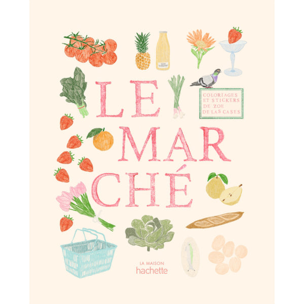 CARNET DE COLORIAGES ET DE STICKERS LE MARCHÉ - ZOE DE LAS CASES